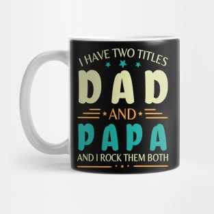 I Have Two Tittles Dad And Papa And I Rock Them Both Happy Summer Parent Father July 4th Day Mug